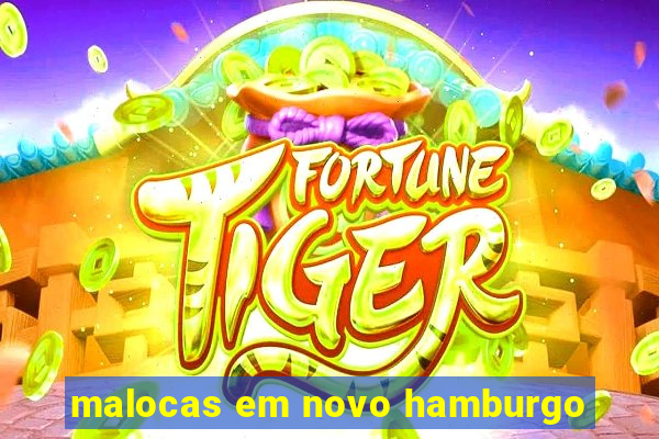 malocas em novo hamburgo